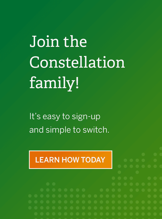 Join the Constellation family! It's easy to sign-up and simple to switch. Learn how today.
