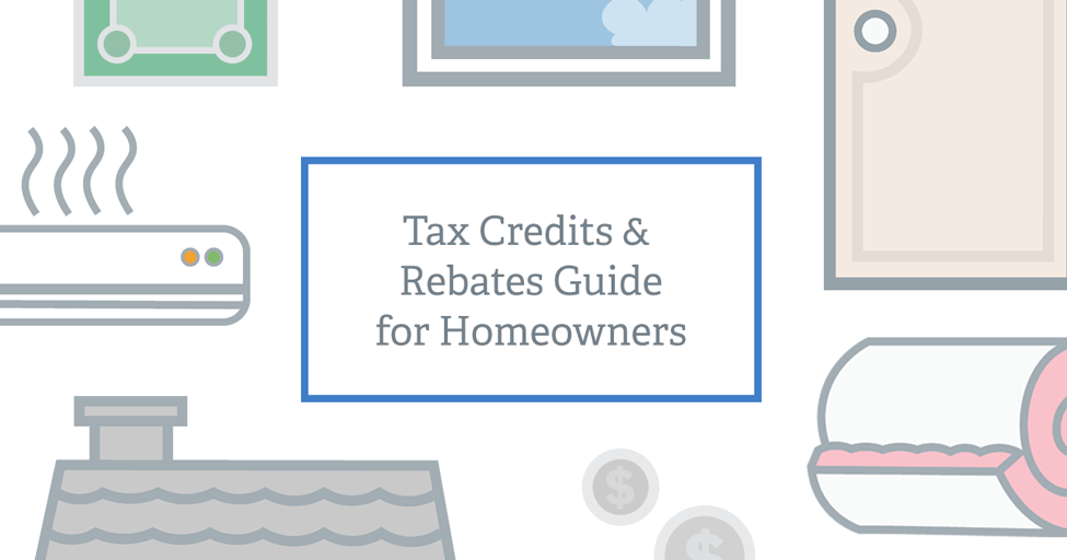 The Homeowners Guide To Tax Credits And Rebates