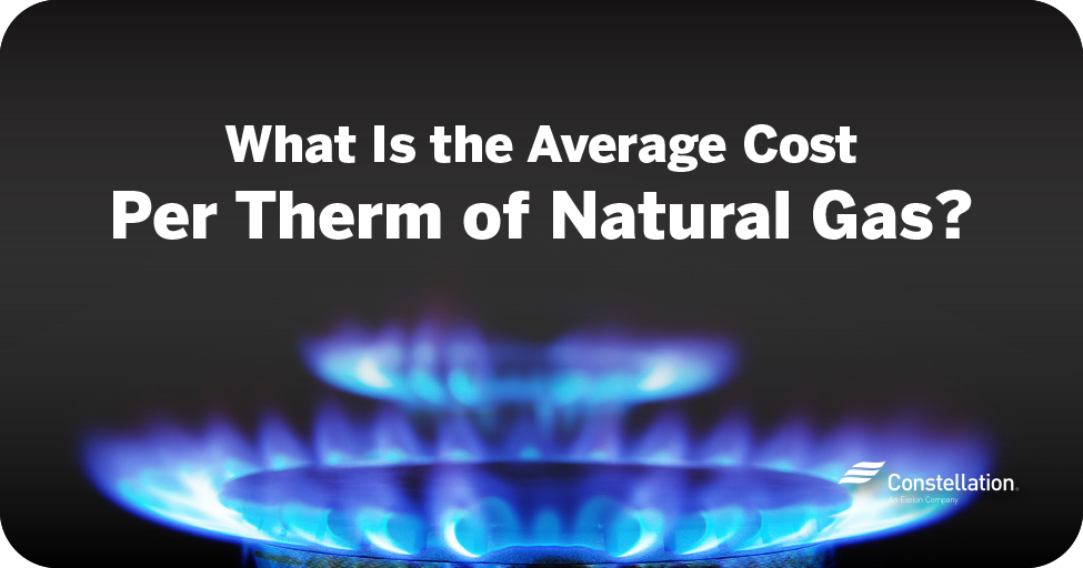 What Is The Average Natural Gas Cost Per Therm Constellation