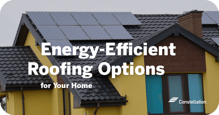 Energy Efficient Roofing Options For Your Home Constellation