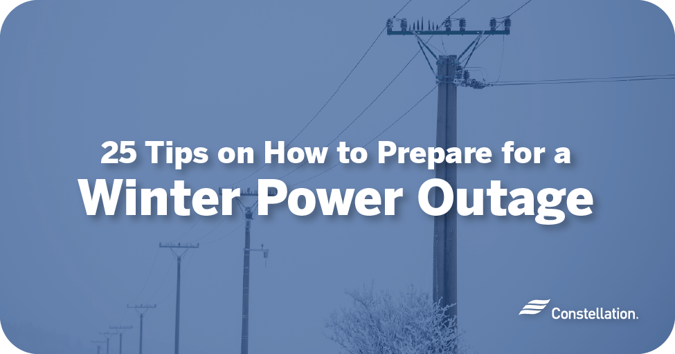 25 Tips on How to Prepare for a Winter Power Outage | Constellation