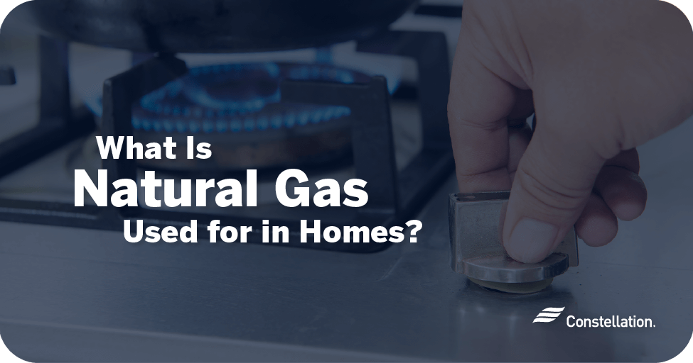 What is natural gas used for in homes?