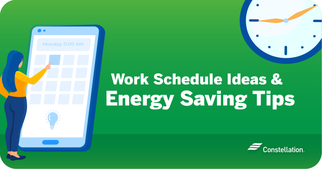 Work schedule ideas and energy-saving tips.